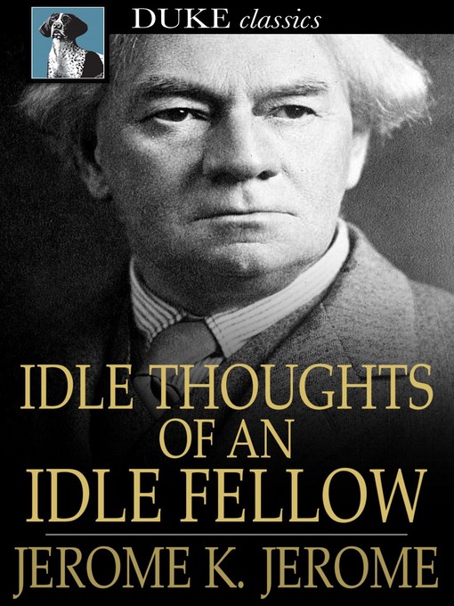 Title details for Idle Thoughts of an Idle Fellow by Jerome K. Jerome - Available